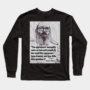 Paulo Freire Quote on questioning oppression Long Sleeve T-Shirt